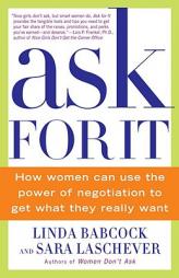 Ask For It: How Women Can Use the Power of Negotiation to Get What They Really Want by Linda Babcock Paperback Book