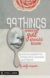 99 Things Every Girl Should Know: Practical Insights for Loving God, Yourself, and Others by Neely McQueen Paperback Book