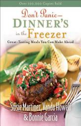 Dont Panic - Dinners in the Freezer: Great-Tasting Meals You Can Make Ahead by Susie Martinez Paperback Book