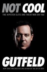 Not Cool: The Hipster Elite and Their War on You by Greg Gutfeld Paperback Book