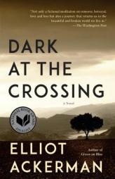 Dark at the Crossing by Elliot Ackerman Paperback Book