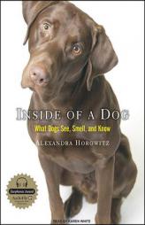 Inside of a Dog: What Dogs Think and Know by Alexandra Horowitz Paperback Book