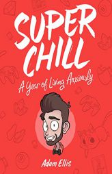 Super Chill: A Year of Living Anxiously by Adam Ellis Paperback Book