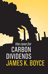 The Case for Carbon Dividends by James Boyce Paperback Book