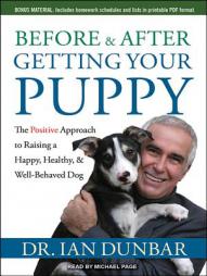 Before and After Getting Your Puppy: The Positive Approach to Raising a Happy, Healthy, and Well-Behaved Dog by Ian Dunbar Paperback Book