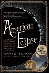 American Eclipse: A Nation's Epic Race to Catch the Shadow of the Moon and Win the Glory of the World by David Baron Paperback Book