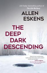 The Deep Dark Descending by Allen Eskens Paperback Book