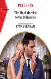 The Maid Married to the Billionaire (Cinderella Sisters for Billionaires) by Lynne Graham Paperback Book