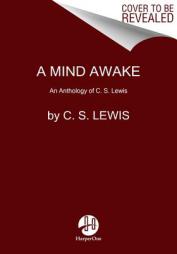 A Mind Awake: An Anthology of C. S. Lewis by C. S. Lewis Paperback Book
