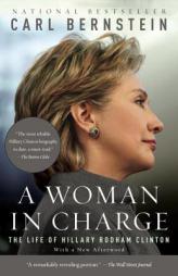 A Woman in Charge: The Life of Hillary Rodham Clinton by Carl Bernstein Paperback Book