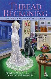 Thread Reckoning: An Embroidery Mystery by Amanda Lee Paperback Book