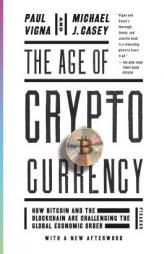 The Age of Cryptocurrency: How Bitcoin and Digital Money Are Challenging the Global Economic Order by Paul Vigna Paperback Book