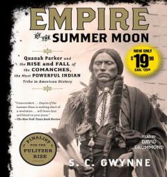 Empire of the Summer Moon: Quanah Parker and the Rise and Fall of the Comanches, the Most Powerful Indian Tribe in American History by S. C. Gwynne Paperback Book