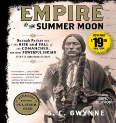 Empire of the Summer Moon: Quanah Parker and the Rise and Fall of the Comanches, the Most Powerful Indian Tribe in American History by S. C. Gwynne Paperback Book