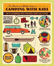 The Down and Dirty Guide to Camping with Kids: How to Plan Memorable Family Adventures and Connect Kids to Nature by Helen Olsson Paperback Book