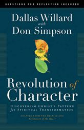 Revolution of Character: Discovering Christ's Pattern for Spiritual Transformation by Dallas Willard Paperback Book
