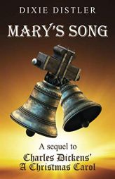 Mary's Song: A Sequel to Charles Dickens' A Christmas Carol by Dixie Distler Paperback Book