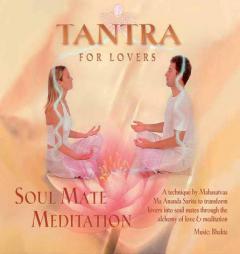 Tantra for Lovers: Soul Mate Meditation by Mahasatvaa Ma Ananda Sarita Paperback Book