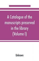 A catalogue of the manuscripts preserved in the library of the University of Cambridge (Volume I) by Unknown Paperback Book