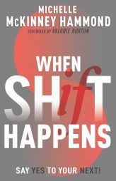 When Shift Happens: Say Yes to Your Next! (Practical Tools for Navigating Change) by Michelle McKinney Hammond Paperback Book