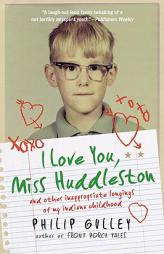 I Love You, Miss Huddleston: and Other Inappropriate Longings of My Indiana Childhood by Philip Gulley Paperback Book