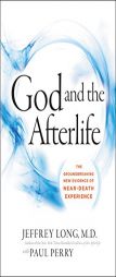 God and the Afterlife: The Groundbreaking New Evidence for God and Near-Death Experience by Jeffrey Long Paperback Book