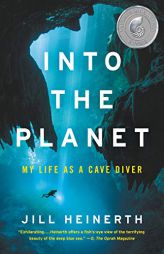 Into the Planet: My Life as a Cave Diver by Jill Heinerth Paperback Book