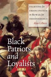Black Patriots and Loyalists: Fighting for Emancipation in the War for Independence by Alan Gilbert Paperback Book