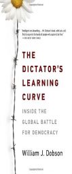 The Dictator's Learning Curve: Inside the Global Battle for Democracy by William J. Dobson Paperback Book