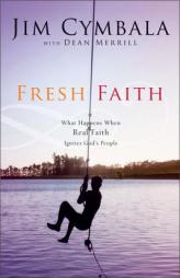 Fresh Faith: What Happens When Real Faith Ignites God's People by Jim Cymbala Paperback Book