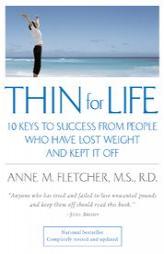 Thin for Life: 10 Keys to Success from People Who Have Lost Weight and Kept It Off by Anne M. Fletcher Paperback Book