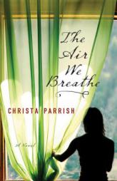 Air We Breathe, The by Christa Parrish Paperback Book