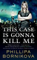 This Case Is Gonna Kill Me by Phillipa Bornikova Paperback Book