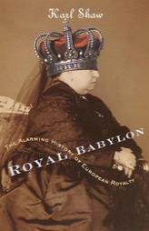 Royal Babylon: The Alarming History of European Royalty by Karl Shaw Paperback Book