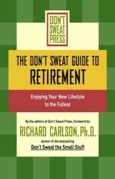 The Don't Sweat Guide to Retirement: Enjoying Your New Lifestyle to the Fullest (Don't Sweat Guides) by Richard Carlson Paperback Book