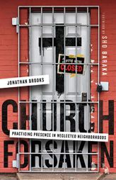 Church Forsaken: Practicing Presence in Neglected Neighborhoods by Jonathan Brooks Paperback Book