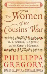 The Women of the Cousins' War: The Duchess, the Queen, and the King's Mother by Philippa Gregory Paperback Book