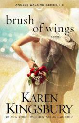 Brush of Wings: A Novel (Angels Walking) by Karen Kingsbury Paperback Book