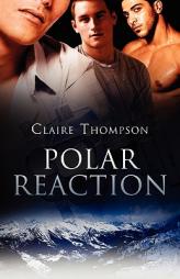 Polar Reaction by Claire Thompson Paperback Book