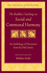 The Buddha's Teachings on Social and Communal Harmony: An Anthology of Discourses from the Pali Canon by Bodhi Paperback Book