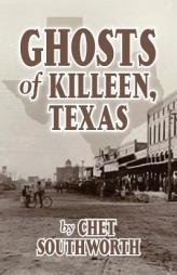 Ghosts of Killeen, Texas by Chet Southworth Paperback Book
