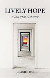 Lively Hope: A Taste of God's Tomorrow by J. Daniel Day Paperback Book