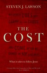 The Cost: What it takes to follow Jesus by Steven J. Lawson Paperback Book
