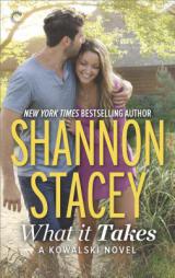 What It Takes: A Kowalski Reunion Novel by Shannon Stacey Paperback Book