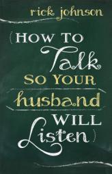 How to Talk So Your Husband Will Listen by Rick Johnson Paperback Book