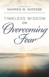 Timeless Wisdom on Overcoming Fear (Kregel Classic Sermons) by Warren W. Wiersbe Paperback Book
