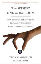 The Wisest One in the Room: How You Can Benefit from Social Psychology's Most Powerful Insights by Thomas Gilovich Paperback Book