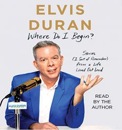 Where Do I Begin?: Stories from a Life Lived Out Loud by Elvis Duran Paperback Book