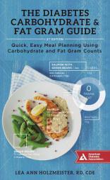 The Diabetes Carbohydrate & Fat Gram Guide: Quick, Easy Meal Planning Using Carbohydrate and Fat Gram Counts by Lea Ann Holzmeister Paperback Book