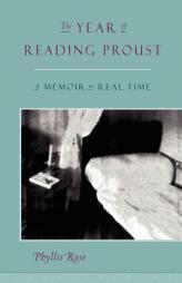 The Year of Reading Proust: A Memoir in Real Time by Phyllis Rose Paperback Book